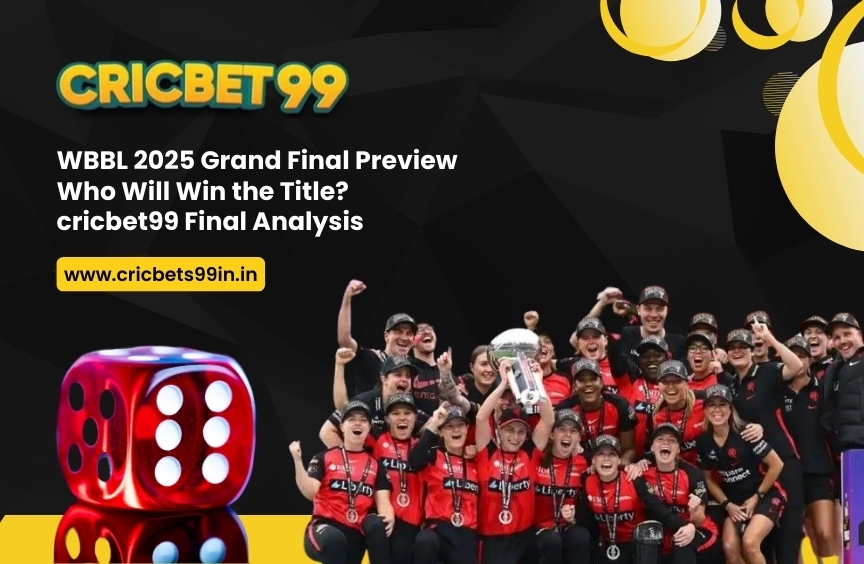 WBBL 2025 Grand Final Preview: Who Will Win the Title? – cricbet99 Final Analysis